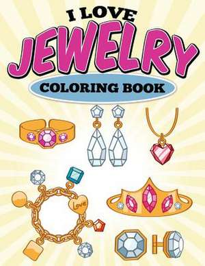 I Love Jewelry Coloring Book de Uncle G