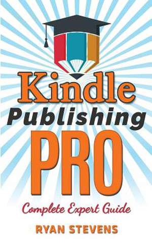 Kindle Publishing Pro - Complete Expert Guide de Ryan Stevens