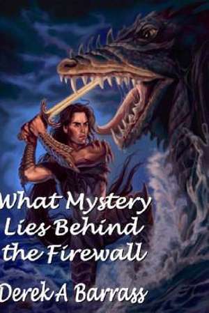 What Mystery Lies Behind the Firewall de MR Derek a. Barrass