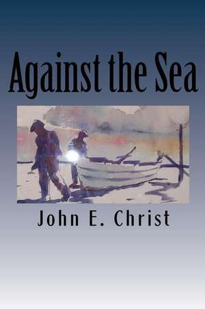 Against the Sea de John E. Christ