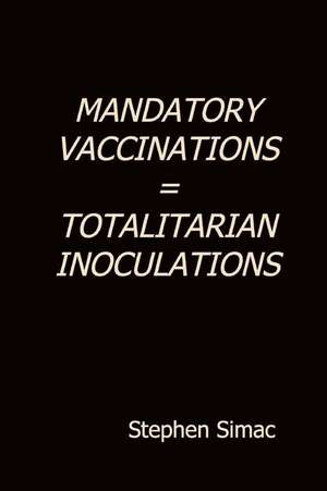 Mandatory Vaccination = Totalitarian Inoculation de Stephen Simac