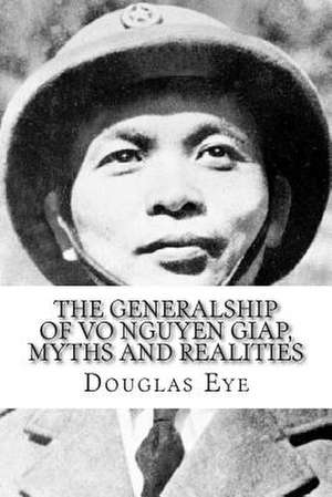 The Generalship of Vo Nguyen Giap, Myths and Realities de Douglas M. Eye