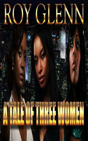 A Tale of Three Women de Roy Glenn