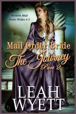 Mail Order Bride - The Journey Book 2 de Leah Wyett