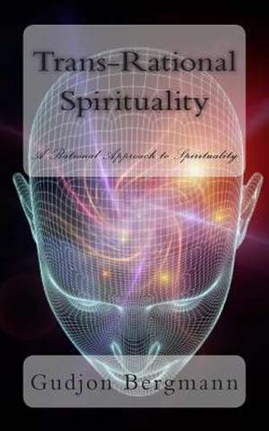 Trans-Rational Spirituality de Gudjon Bergmann