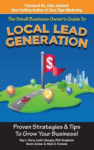 Small Business Owner's Guide to Local Lead Generation de Ray L. Perry