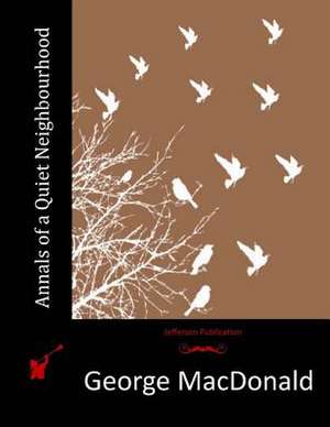 Annals of a Quiet Neighbourhood de George MacDonald