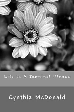 Life Is a Terminal Illness de Cynthia McDonald