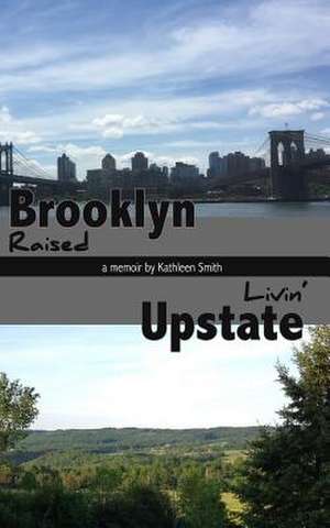 Brooklyn Raised / Livin' Upstate de Kathleen Smith