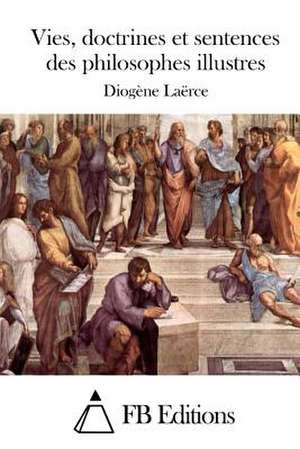 Vies, Doctrines Et Sentences Des Philosophes Illustres de Diogene Laerce