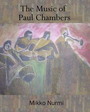 The Music of Paul Chambers de Mikko Nurmi