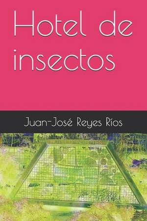 Hotel de Insectos de Juan-Jose Reyes Rios