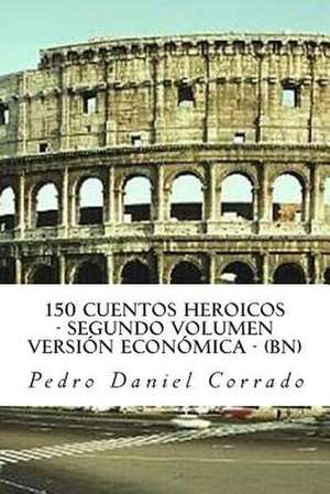 150 Cuentos Heroicos - Segundo Volumen - Bn de MR Pedro Daniel Corrado