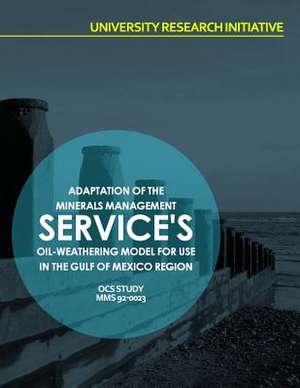 Adaptation of Minerals Management Service's Oil-Weathering Model for Use in the Gulf of Mexico Region de U. S. Department of the Interior