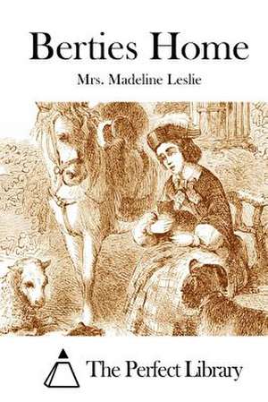 Berties Home de Mrs Madeline Leslie