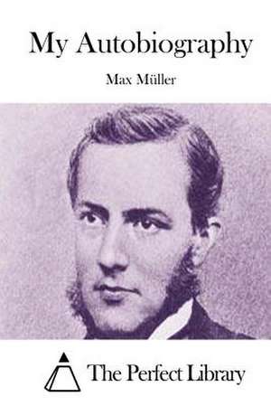 My Autobiography de Max Muller