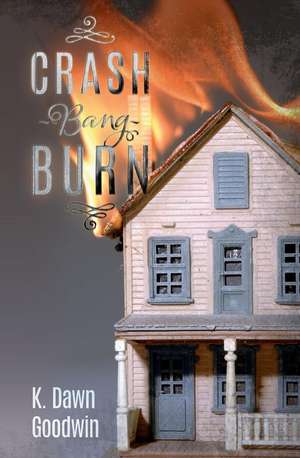 Crash Bang Burn de K. Dawn Goodwin