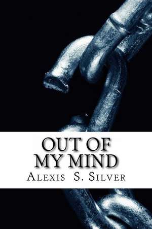 Out of My Mind de Alexis S. Silver