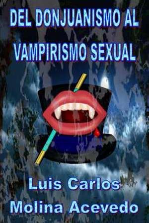 del Donjuanismo Al Vampirismo Sexual de Molina Acevedo, Luis Carlos