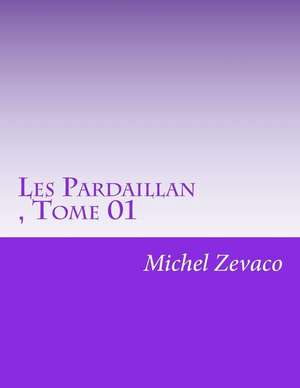 Les Pardaillan, Tome 01 de Michel Zevaco