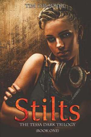 Stilts (Tessa Dark Trilogy) Book One de Tim O'Rourke