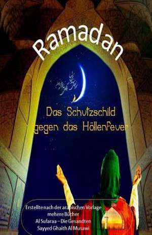 Ramadan - Das Schutzschild Gegen Das Hollenfeuer de Sayyed Ghaith Al Musawi