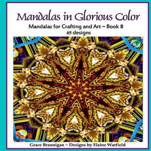 Mandalas in Glorious Color Book 8 de Grace Brannigan