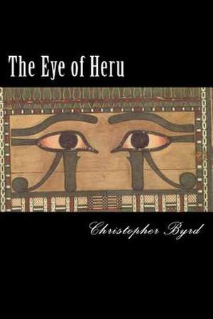 The Eye of Heru de Christopher Byrd