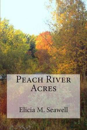 Peach River Acres de Elicia M. Seawell