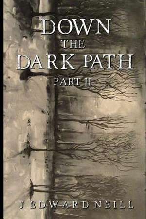 Down the Dark Path (Book 2 of 4) de J. Edward Neill