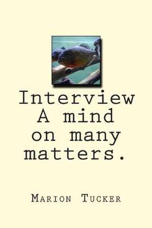 Interview a Mind on Many Matters. de Marion Tucker