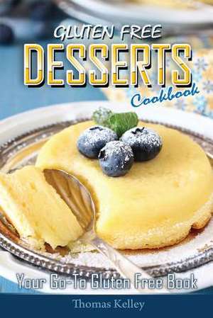 Gluten-Free Desserts Cookbook de Thomas Kelley