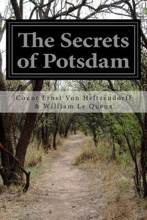 The Secrets of Potsdam de Count Ernst Von Helt &. William Le Queux