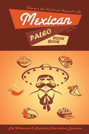 Changing the Nutritional Approach with Mexican Paleo Cookbook de Bobby Flatt