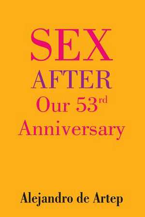 Sex After Our 53rd Anniversary de Alejandro De Artep