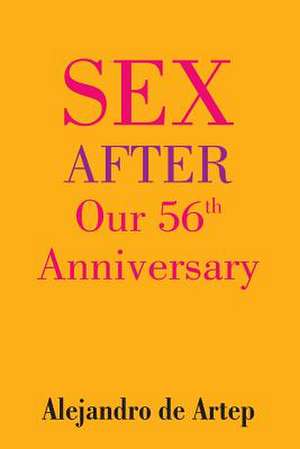 Sex After Our 56th Anniversary de Alejandro De Artep