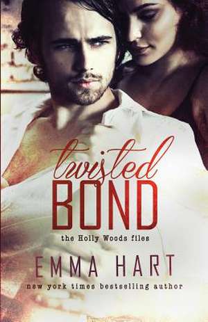 Twisted Bond (Holly Woods Files, #1) de Emma Hart