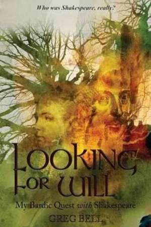 Looking for Will: My Bardic Quest with Shakespeare de Greg Bell