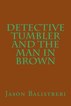 Detective Tumbler and the Man in Brown de Jason Eric Balistreri