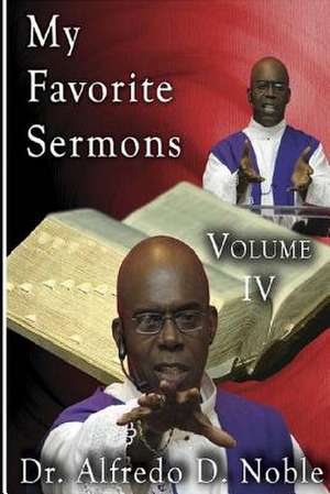 My Favorite Sermons IV de Dr Alfredo D. Noble