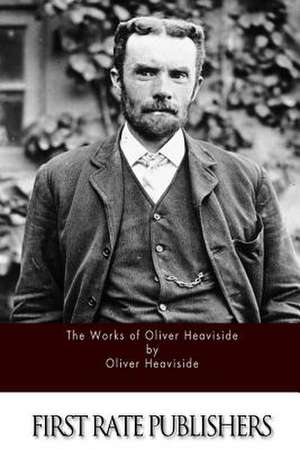 The Works of Oliver Heaviside de Oliver Heaviside