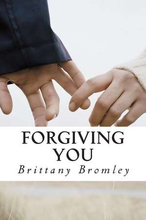 Forgiving You de Brittany Bromley