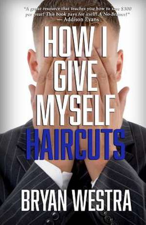 How I Give Myself Haircuts de Bryan Westra