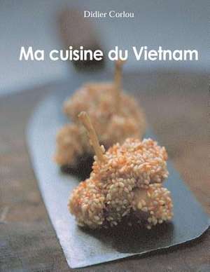 Ma Cuisine Du Vietnam de M. Didier Corlou