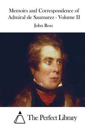 Memoirs and Correspondence of Admiral de Saumarez - Volume II de John Ross