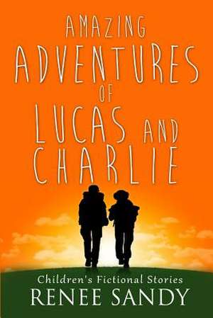 Amazing Adventures of Lucas and Charlie de Renee Sandy