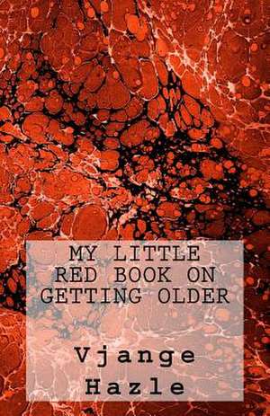 My Little Red Book on Getting Older de Vjange Hazle