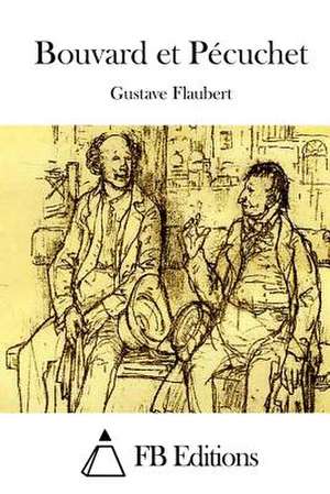 Bouvard Et Pecuchet de Gustave Flaubert