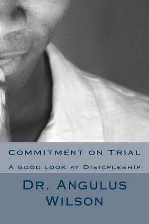 Commitment on Trial de Wilson Phd, Dr Angulus D.