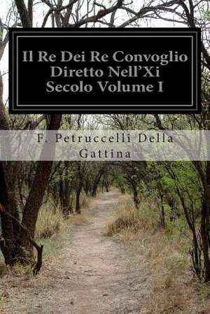 Il Re Dei Re Convoglio Diretto Nell'xi Secolo Volume I de F. Petruccelli Della Gattina